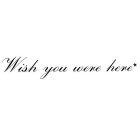 WISH YOU WERE HERE