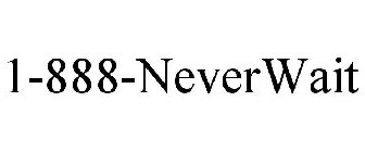 1-888-NEVERWAIT