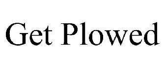 GET PLOWED