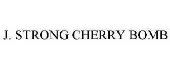 J. STRONG CHERRY BOMB