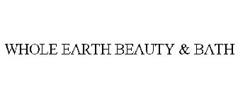 WHOLE EARTH BEAUTY & BATH