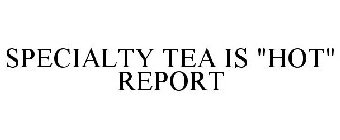 SPECIALTY TEA IS 