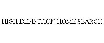 HIGH-DEFINITION HOME SEARCH