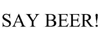 SAY BEER!