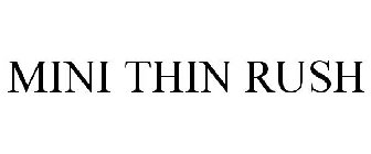 MINI THIN RUSH