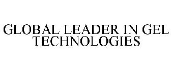 GLOBAL LEADER IN GEL TECHNOLOGIES