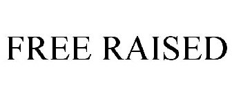 FREE RAISED