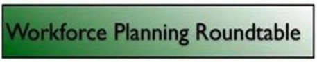 WORKFORCE PLANNING ROUNDTABLE