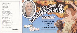 ARLO GUTHRIE'S MAPLE MAID SYRUP ORIGINAL MAPLE & MOLASSES BUSTIN' WITH FLAVOR! ALL NATURAL INGREDIENTS: CANE SUGAR SYRUP PURE MAPLE SYRUP GRADE A MOLASSES GUTHRIE'S MAPLE MAID MAPLE AND MOLASSES IS TH