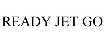 READY JET GO