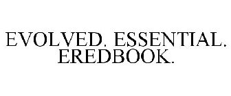 EVOLVED. ESSENTIAL. EREDBOOK.