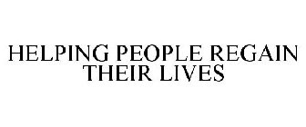 HELPING PEOPLE REGAIN THEIR LIVES