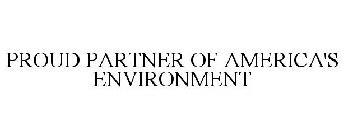 PROUD PARTNER OF AMERICA'S ENVIRONMENT