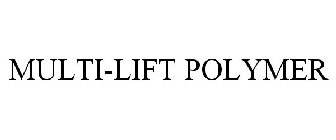 MULTI-LIFT POLYMER