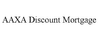 AAXA DISCOUNT MORTGAGE