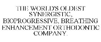 THE WORLD'S OLDEST SYNERGISTIC, BIOPROGRESSIVE, BREATHING ENHANCEMENT ORTHODONTIC COMPANY.