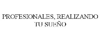 PROFESIONALES, REALIZANDO TU SUEÑO