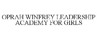 OPRAH WINFREY LEADERSHIP ACADEMY FOR GIRLS