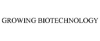 GROWING BIOTECHNOLOGY