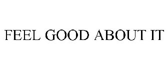 FEEL GOOD ABOUT IT