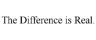 THE DIFFERENCE IS REAL.