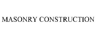 MASONRY CONSTRUCTION