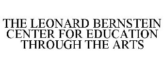 THE LEONARD BERNSTEIN CENTER FOR EDUCATION THROUGH THE ARTS