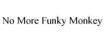 NO MORE FUNKY MONKEY