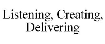 LISTENING, CREATING, DELIVERING