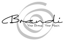 BRANDI YOUR BRAND, YOUR MUSIC.