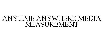 ANYTIME ANYWHERE MEDIA MEASUREMENT