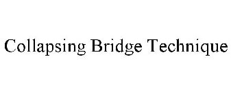 COLLAPSING BRIDGE TECHNIQUE