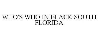 WHO'S WHO IN BLACK SOUTH FLORIDA