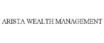 ARISTA WEALTH MANAGEMENT