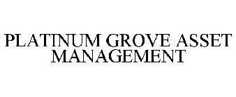 PLATINUM GROVE ASSET MANAGEMENT