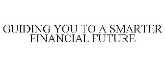 GUIDING YOU TO A SMARTER FINANCIAL FUTURE