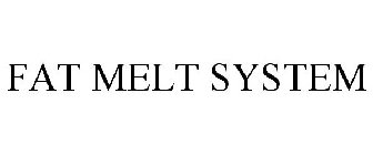 FAT MELT SYSTEM