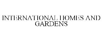 INTERNATIONAL HOMES AND GARDENS