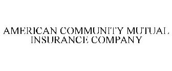 AMERICAN COMMUNITY MUTUAL INSURANCE COMPANY