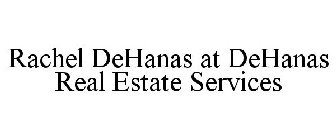 RACHEL DEHANAS AT DEHANAS REAL ESTATE SERVICES