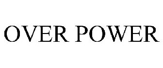 OVER POWER