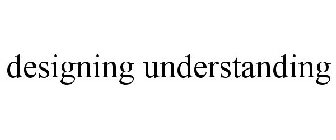 DESIGNING UNDERSTANDING