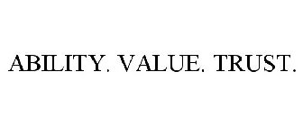 ABILITY. VALUE. TRUST.