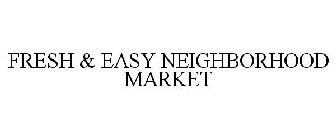 FRESH & EASY NEIGHBORHOOD MARKET