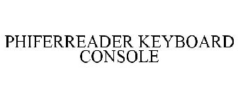 PHIFERREADER KEYBOARD CONSOLE