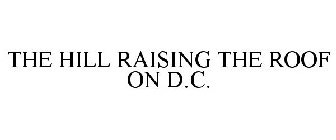 THE HILL RAISING THE ROOF ON D.C.