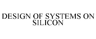 DESIGN OF SYSTEMS ON SILICON