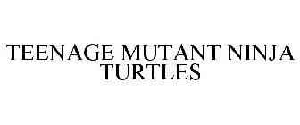 TEENAGE MUTANT NINJA TURTLES