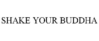 SHAKE YOUR BUDDHA