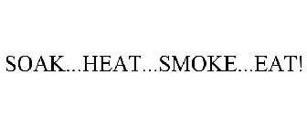 SOAK...HEAT...SMOKE...EAT!